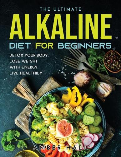 The Ultimate Alkaline Diet for Beginners