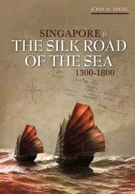 Singapore and the Silk Road of the Sea, 1300-1800