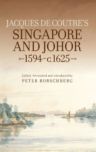 Jacques De Coutre's Singapore and Johor, 1594-c.1625