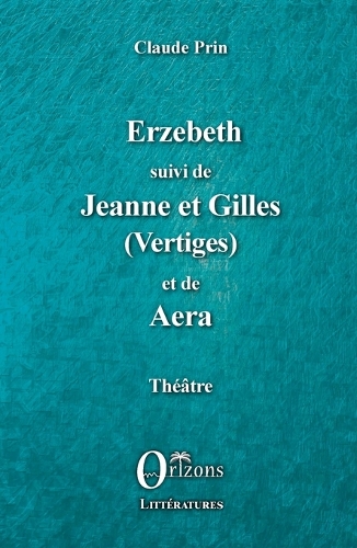 Erzebeth suivi de Jeanne et Gilles (Vertiges) et de Aera