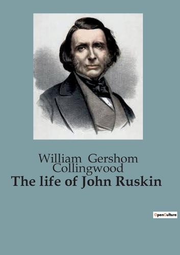 The life of John Ruskin