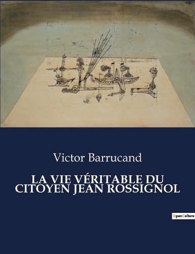 La Vie Véritable Du Citoyen Jean Rossignol