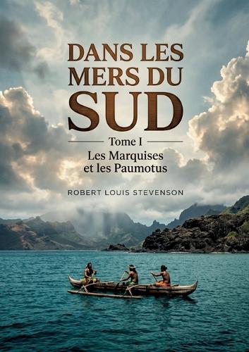 Dans les mers du sud - Tome I - Les Marquises et les Paumotus