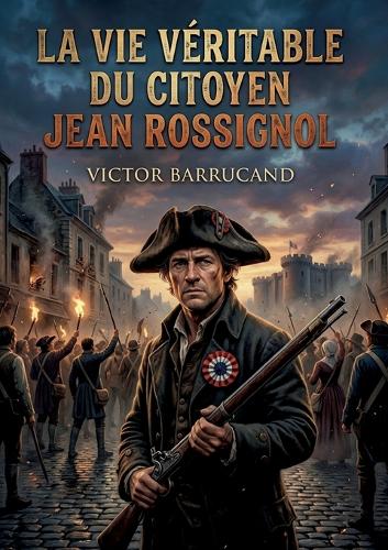 La vie véritable du citoyen Jean Rossignol
