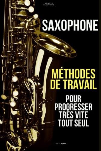 Méthodes de travail du saxophone pour progresser très vite tout seul