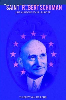"SAINT" ROBERT SCHUMAN - Une auréole pour l'Europe