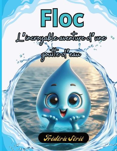 Floc L'incroyable aventure d'une goutte d'eau
