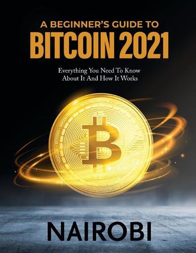 A Beginner's Guide to Bitcoin 2021
