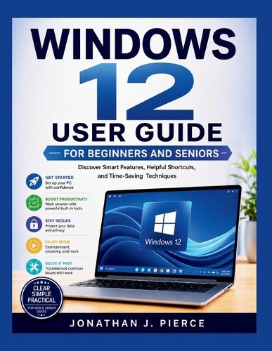 Windows 12 User Guide for Beginners and Seniors