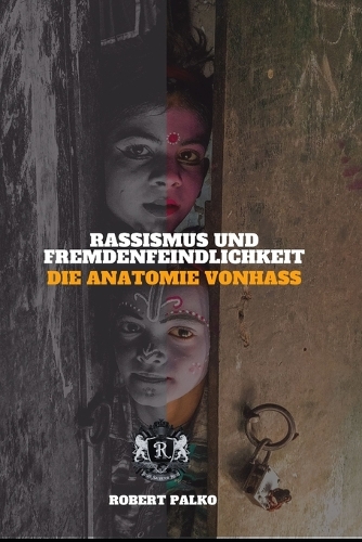Rassismus und Fremdenfeindlichkeit DIE ANATOMIE VONHASS