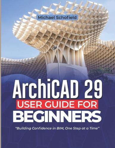 ArchiCAD 29 User Guide For Beginners