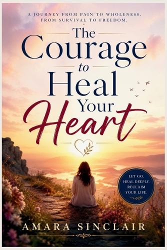 The Courage to Heal Your Heart