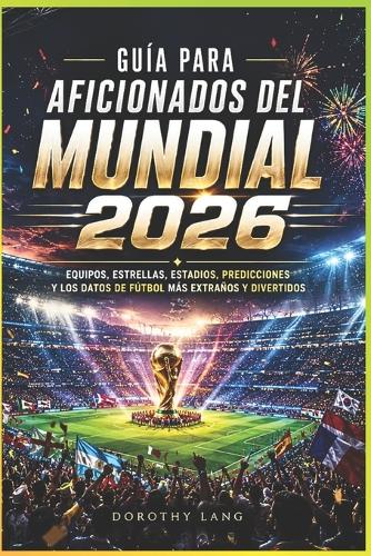 Guía para aficionados del Mundial 2026