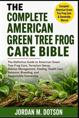 The Complete American Green Tree Frog Care Bible
