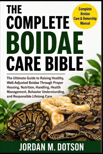 The Complete Boidae Care Bible