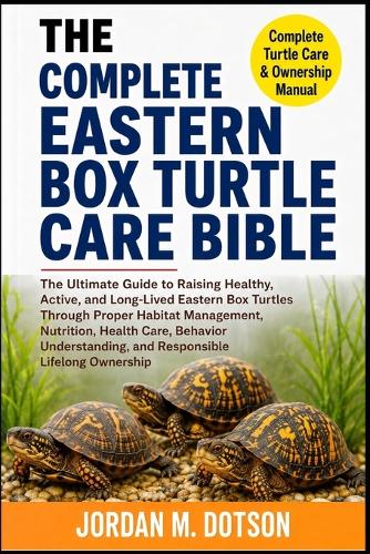 The Complete Eastern Box Turtle Care Bible