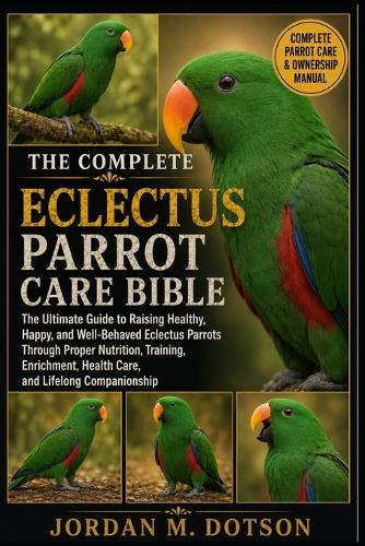 The Complete Eclectus Parrot Care Bible