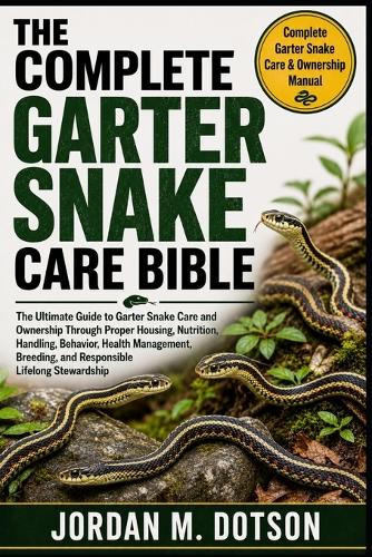 The Complete Garter Snake Care Bible