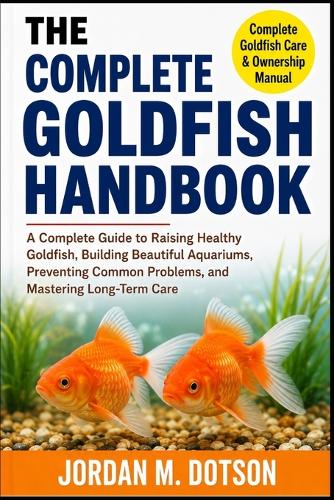 The Complete Goldfish Handbook