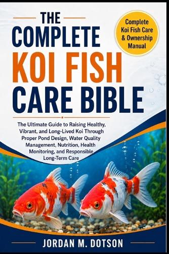 The Complete Koi Fish Care Bible