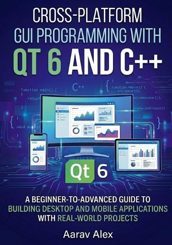 Cross-Platform GUI Programming with Qt 6 and C++