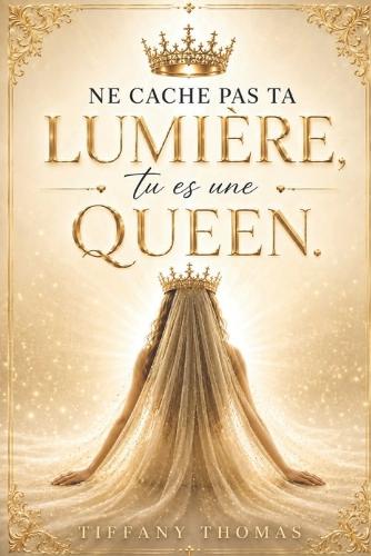Ne cache pas ta lumière, tu es une Queen.