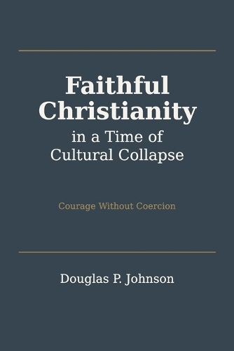 Faithful Christianity in a Time of Cultural Collapse