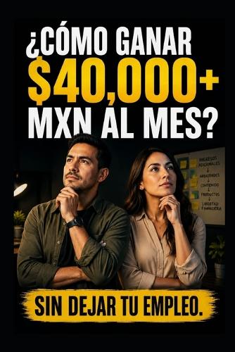 ¿Cómo Ganar $40,000+ Mxn Al Mes?