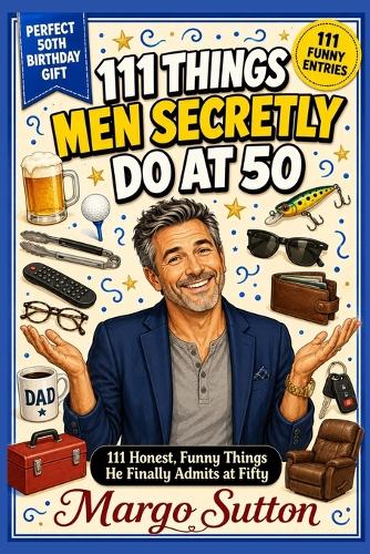 111 Things Men Secretly Do at 50