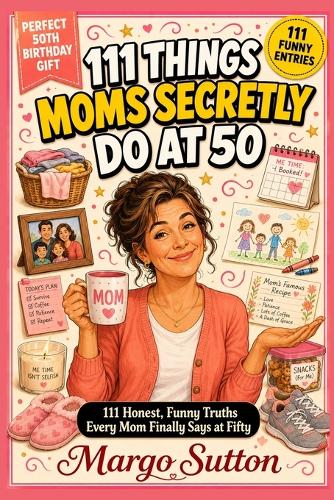 111 Things Moms Secretly Do at 50