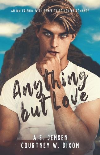 Anything but Love - An MM Friends with Benefits Small Town Romance