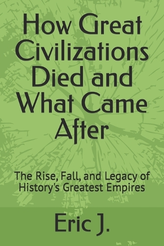 How Great Civilizations Died and What Came After