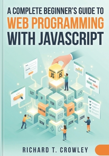 A Complete Beginner's Guide to Web Programming with JavaScript