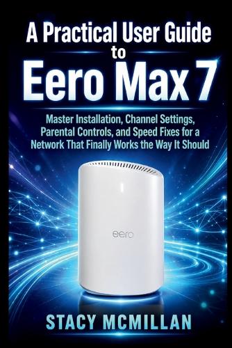 A Practical User Guide to Eero Max 7