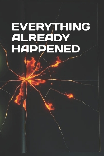 Everything Already Happened