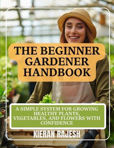 The Beginner Gardener Handbook