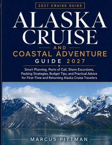 Alaska Cruise and Coastal Adventure Guide 2027