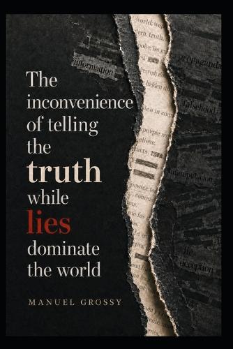 The Inconvenience of Telling the Truth While Lies Dominate the World