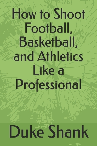 How to Shoot Football, Basketball, and Athletics Like a Professional