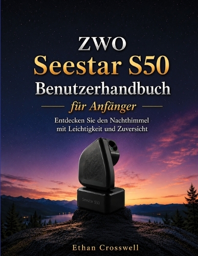 ZWO Seestar S50 Benutzerhandbuch für Anfänger