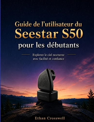 Guide de l'utilisateur du ZWO Seestar S50 pour les débutants