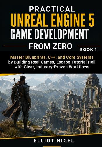 Practical Unreal Engine 5 Game Development from Zero