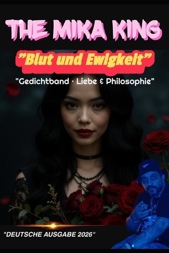 "Blut und Ewigkeit" "Gedichtband - Liebe & Philosophie" The Mika King