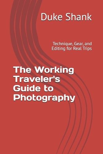 The Working Traveler's Guide to Photography