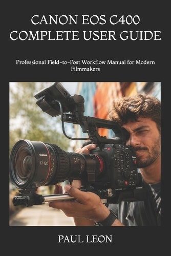 Canon EOS C400 Complete User Guide