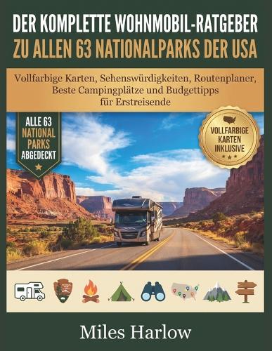 Der Komplette Wohnmobil-Ratgeber Zu Allen 63 Nationalparks Der USA