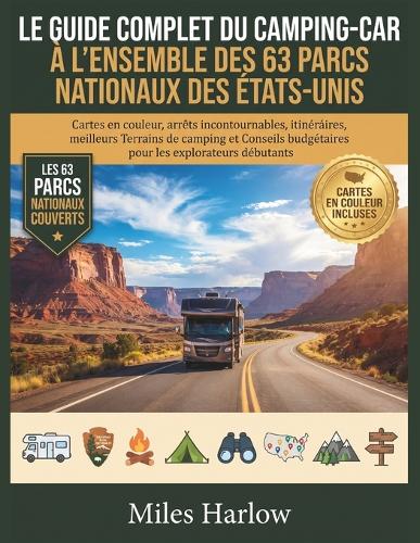 Le Guide Complet Du Camping-Car À l'Ensemble Des 63 Parcs Nationaux Des États-Unis