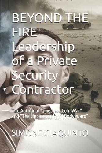 BEYOND THE FIRE Leadership of a Private Security Contractor