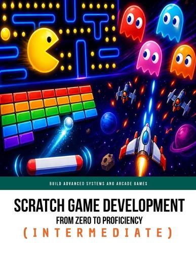 Scratch Game Development From Zero To Proficiency (Intermediate)