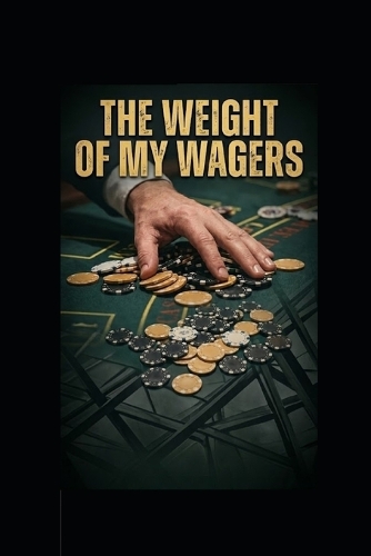 The Weight of My Wagers